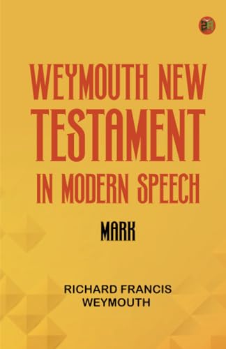 Weymouth New Testament in Modern Speech Mark von Zinc Read