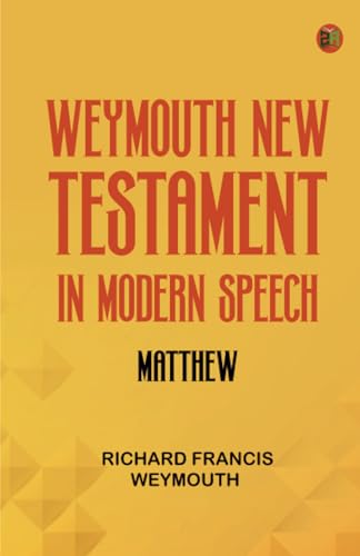 Weymouth New Testament in Modern Speech Matthew von Zinc Read