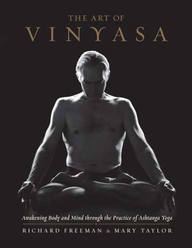 The Art of Vinyasa: Awakening Body and Mind through the Practice of Ashtanga Yoga