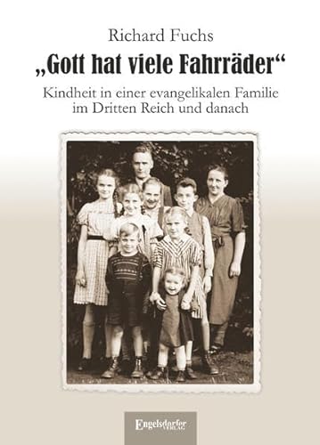 Gott hat viele Fahrräder: Kindheit in einer evangelikalen Familie im Dritten Reich und danach von Engelsdorfer Verlag