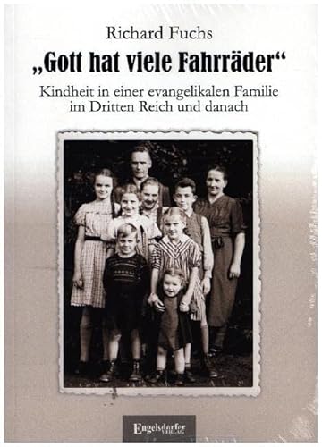 Gott hat viele Fahrräder: Kindheit in einer evangelikalen Familie im Dritten Reich und danach von Engelsdorfer Verlag