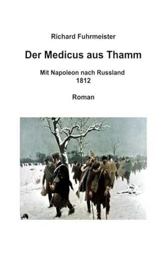 Der Medicus aus Thamm: Mit Napoleon nach Russland 1812 von epubli