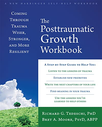 The Post-Traumatic Growth Workbook: Coming Through Trauma Wiser, Stronger, and More Resilient von New Harbinger Publications