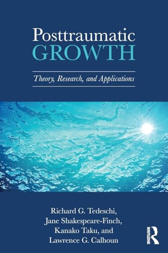Posttraumatic Growth: Theory, Research, and Applications (Routledge Posttraumatic Growth) von Routledge