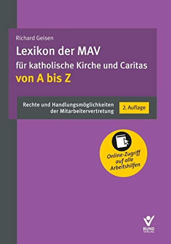 Lexikon der MAV für katholische Kirche und Caritas von A bis Z: Rechte und Handlungsmöglichkeiten der Mitarbeitervertretung. Inkl. Online-Zugang zu Arbeitshilfen und Musterschreiben