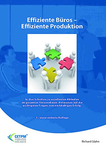 Effiziente Büros - Effiziente Produktion (Operational Excellence): In drei Schritten zu exzellenten Abläufen im gesamten Unternehmen. Antworten auf die wichtigsten Fragen zum nachhaltigen Erfolg. von CETPM Publishing