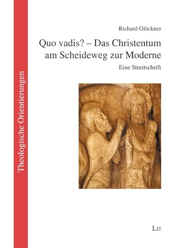 Quo vadis? - Das Christentum am Scheideweg zur Moderne: Eine Streitschrift von LIT Verlag