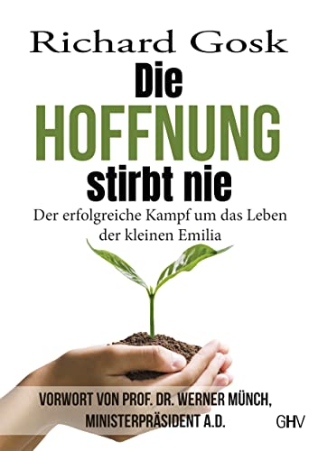 Die Hoffnung stirbt nie: Der erfolgreiche Kampf um das Leben der kleinen Emilia von Hess Verlag