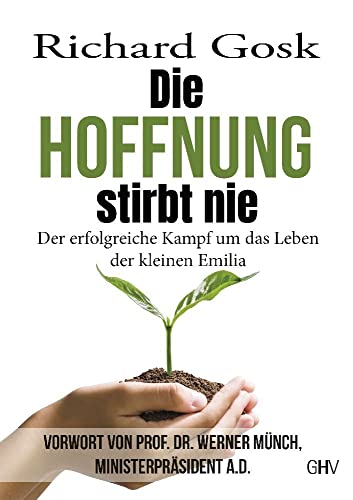 Die Hoffnung stirbt nie: Der erfolgreiche Kampf um das Leben der kleinen Emilia von Gerhard Hess Verlag e.K.