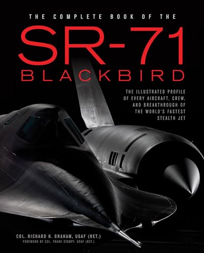 The Complete Book of the SR-71 Blackbird: The Illustrated Profile of Every Aircraft, Crew, and Breakthrough of the World's Fastest Stealth Jet von Zenith Press