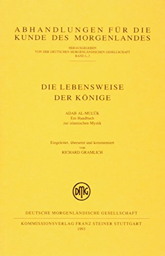 Die Lebensweise der Könige Adab al-muluk. Ein Handbuch zur islamischen Mystik. Eingeleitet, übersetzt und kommentiert von Harrassowitz, O