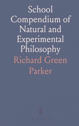 School Compendium of Natural and Experimental Philosophy: Essentials of Mechanics, Hydrostatics, Optics, Electricity, and Astronomy von Sothis Press