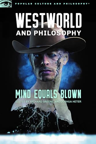 Westworld and Philosophy: Mind Equals Blown (Popular Culture and Philosophy, 122, Band 122)