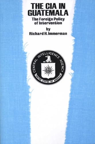 The CIA in Guatemala: The Foreign Policy of Intervention (Texas Pan American Series)