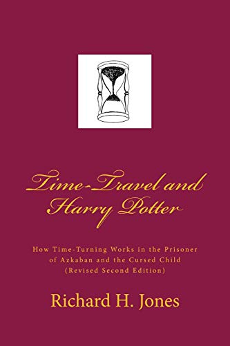 Time-Travel and Harry Potter: How Time Turning Works in the Prisoner of Azkaban and the Cursed Child, (Revised Edition) von CreateSpace Independent Publishing Platform