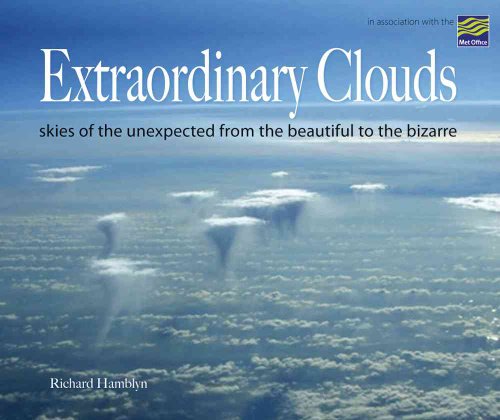 Extraordinary Clouds: Skies of the Unexpected from Bizarre to Beautiful