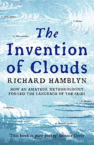The Invention of Clouds: How an Amateur Meteorologist Forged the Language of the Skies The Invention of Clouds: How an Amateur Meteorologist Forged the Language of the Skies von Picador