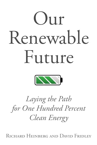 Our Renewable Future: Laying the Path for One Hundred Percent Clean Energy: Laying the Path for 100 % Clean Energy