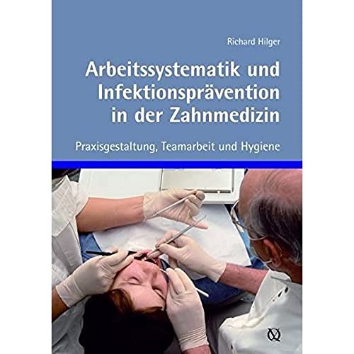 Arbeitssystematik und Infektionsprävention in der Zahnmedizin: Praxisgestaltung, Teamarbeit und Hygiene von Quintessenz Verlags-GmbH