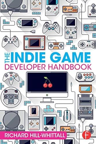 The Indie Game Developer Handbook von Routledge