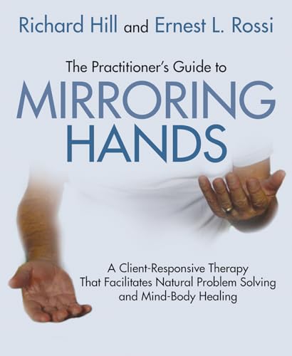 The practitioner's guide to mirroring hands: A Client-Responsive Therapy That Facilitates Natural Problem-Solving and Mind-Body Healing von Crown House Publishing