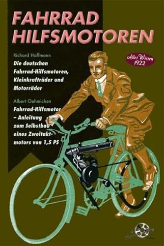 Fahrrad Hilfsmotoren - Altes Wissen 1922: Die deutschen Fahrrad-Hilfsmotoren, Kleinkrafträder und Motorräder Fahrrad-Hilfsmotor - Anleitung zum Selbstbau eines Zweitaktmotors von 1,5 PS