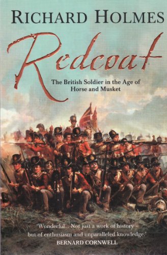 Redcoat: The British Soldier in the Age of Horse and Musket. A Riveting Military History Book Redcoat: The British Soldier in the Age of Horse and Musket. A Riveting Military History Book