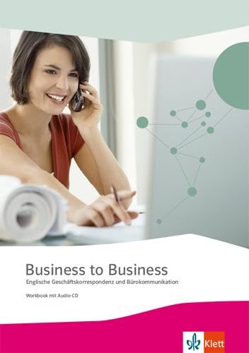 Business to Business. Englische Geschäftskorrespondenz und Bürokommunikation: Workbook mit Audio-CD