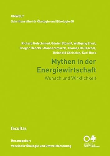 Schriftenreihe für Ökologie und Ethologie: Mythen in der Energiewirtschaft: Wunsch und Wirklichkeit (Bd 40)