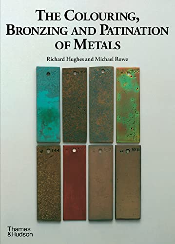 The Colouring, Bronzing and Patination of Metals: A Manual for Fine Metalworkers, Sculptors and Designers