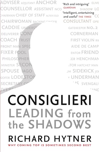 Consiglieri - Leading from the Shadows: Why Coming Top Is Sometimes Second Best von Profile Books