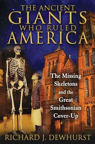 The Ancient Giants Who Ruled America: The Missing Skeletons and the Great Smithsonian Cover-Up von Bear & Company