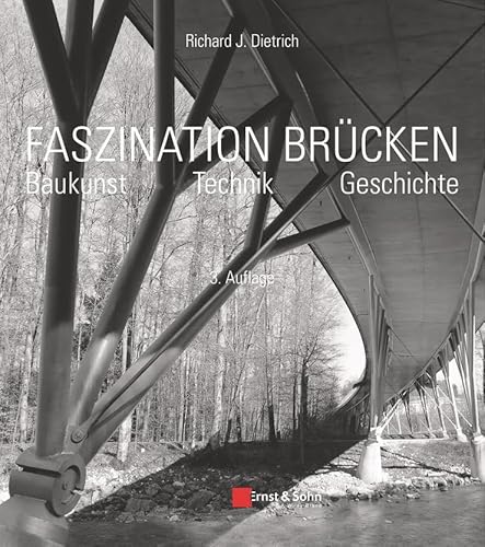 Faszination Brücken: Baukunst. Technik. Geschichte von Ernst W. + Sohn Verlag