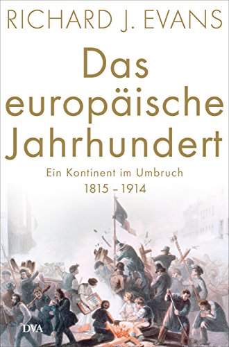 Das europäische Jahrhundert: Ein Kontinent im Umbruch - 1815-1914