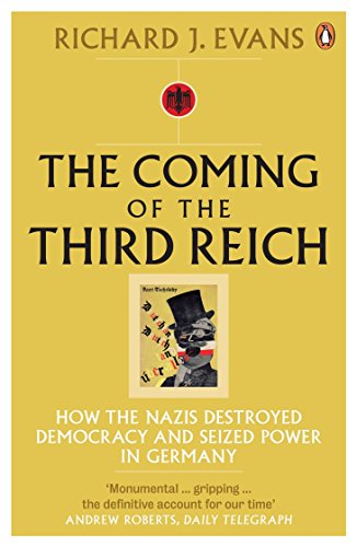 The Coming of the Third Reich: How the Nazis Destroyed Democracy and Seized Power in Germany