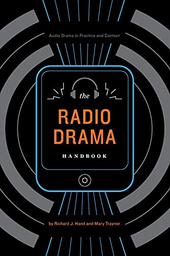 The Radio Drama Handbook: Audio Drama in Practice and Context: Audio Drama in Context and Practice