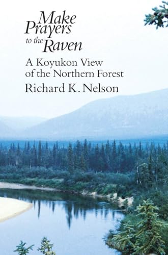 Make Prayers to the Raven: A Koyukon View of the Northern Forest von University of Chicago Press