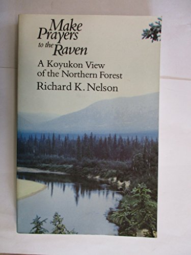 Make Prayers to the Raven: A Koyukon View of the Northern Forest Make Prayers to the Raven: A Koyukon View of the Northern Forest von University of Chicago Press