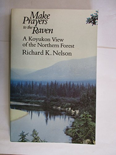 Make Prayers to the Raven: A Koyukon View of the Northern Forest von University of Chicago Press