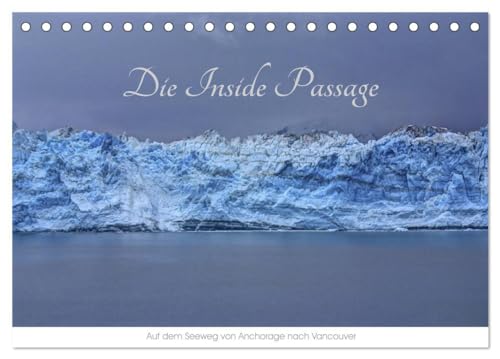 Die Inside Passage - Auf dem Seeweg von Anchorage nach Vancouver (Tischkalender 2024 DIN A5 quer), CALVENDO Monatskalender: Eine der schönsten ... - unberührte Natur und grandiose Landschaften