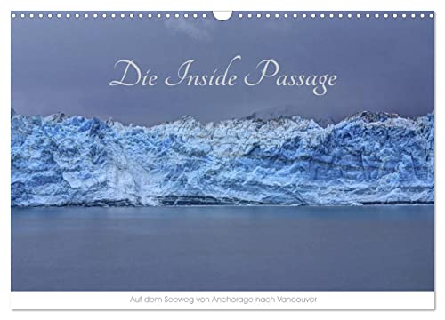 Die Inside Passage - Auf dem Seeweg von Anchorage nach Vancouver (Wandkalender 2024 DIN A3 quer), CALVENDO Monatskalender