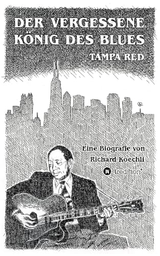 Der vergessene König des Blues – Tampa Red: Die umfassende Biografie!