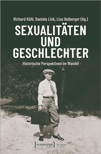 Sexualitäten und Geschlechter: Historische Perspektiven im Wandel (Histoire)