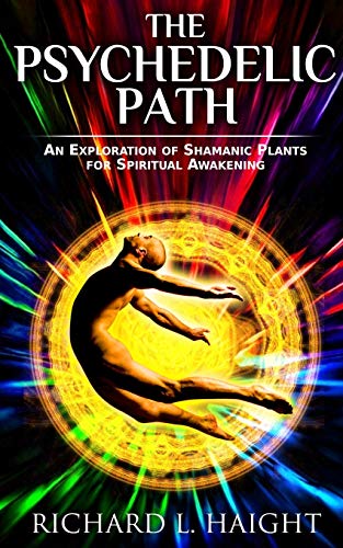The Psychedelic Path: An Exploration of Shamanic Plants for Spiritual Awakening von Shinkaikan Body, Mind, Spirit LLC.