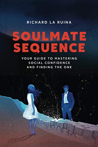 Soulmate Sequence: Your Guide to Mastering Social Confidence and Finding The One von Independently published