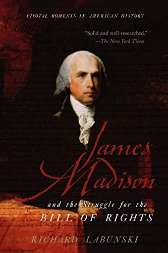 James Madison and the Struggle for the Bill of Rights (Pivotal Moments in American History) von Oxford University Press