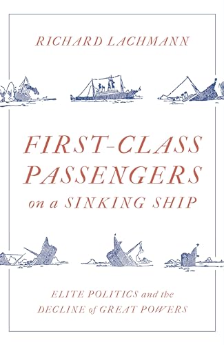 First-Class Passengers on a Sinking Ship: Elite Politics and the Decline of Great Powers von Verso