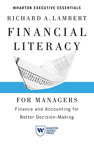 Financial Literacy for Managers: Finance and Accounting for Better Decision-Making (Wharton Executive Essentials)