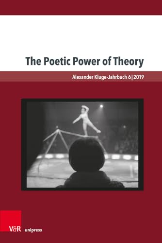 The Poetic Power of Theory (Alexander Kluge-Jahrbuch, Band 6)