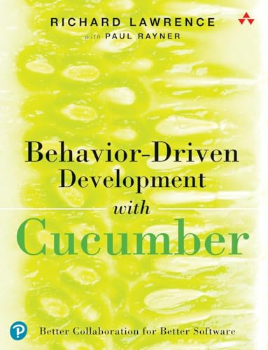 Behavior-Driven Development with Cucumber: Better Collaboration for Better Software